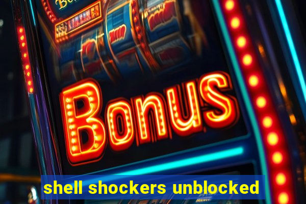 shell shockers unblocked